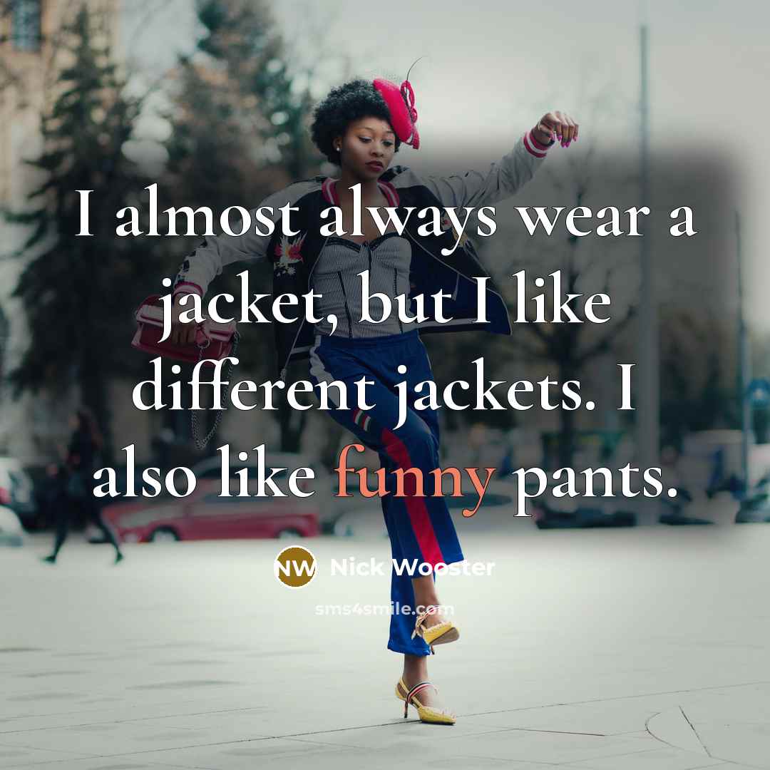 “I almost always wear a jacket, but I like different…” quote by Nick Wooster