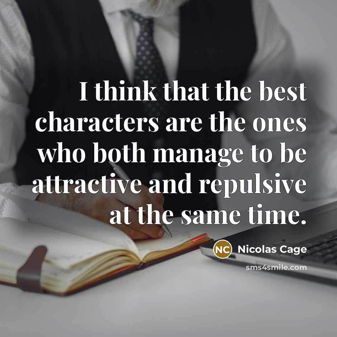 “I think that the best characters are the ones who…” quote by Nicolas Cage