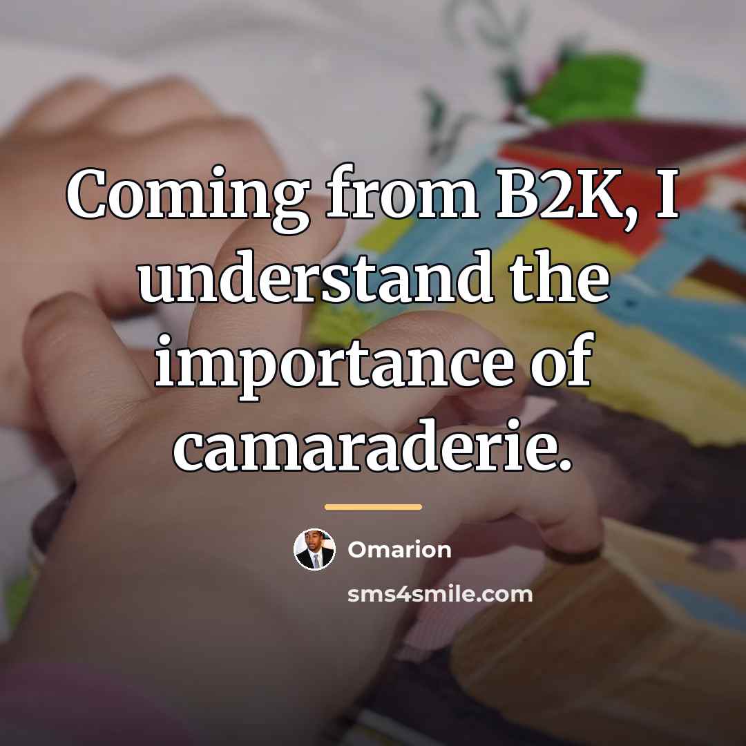 “Coming from B2K, I understand the importance of camaraderie.…” quote by Omarion