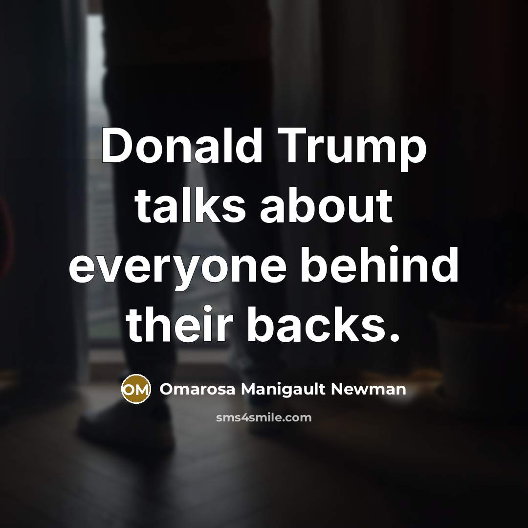 “Donald Trump talks about everyone behind their backs.…” quote by Omarosa Manigault Newman