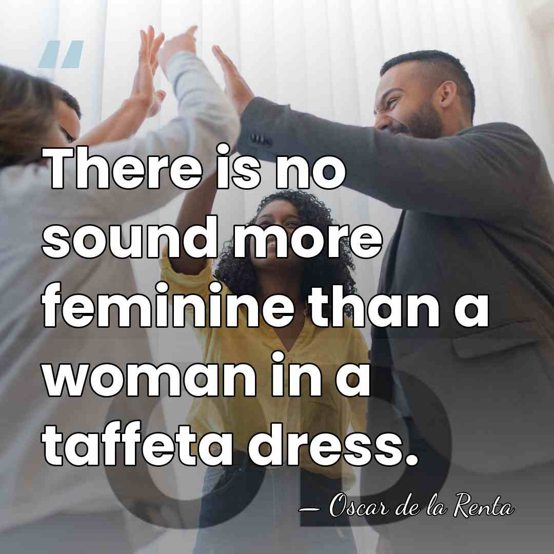 There is no sound more feminine than a woman in a taffeta&hellip; - Oscar de la Renta