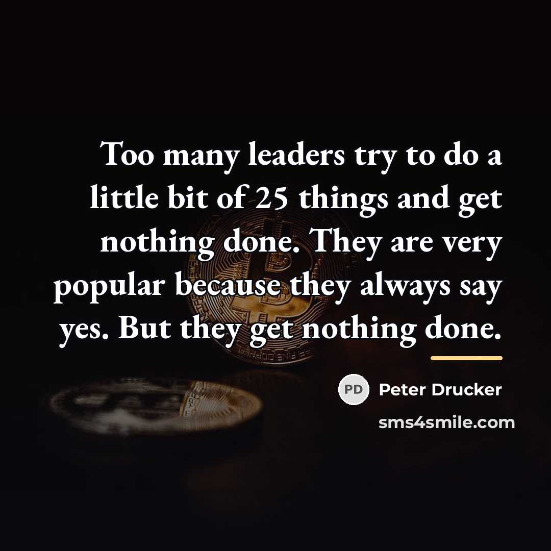 “Too many leaders try to do a little bit of…” quote by Peter Drucker
