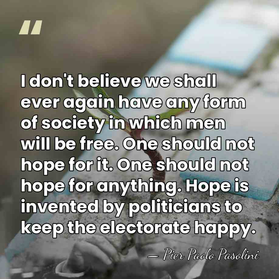 I don't believe we shall ever again have any form of society&hellip; - Pier Paolo Pasolini