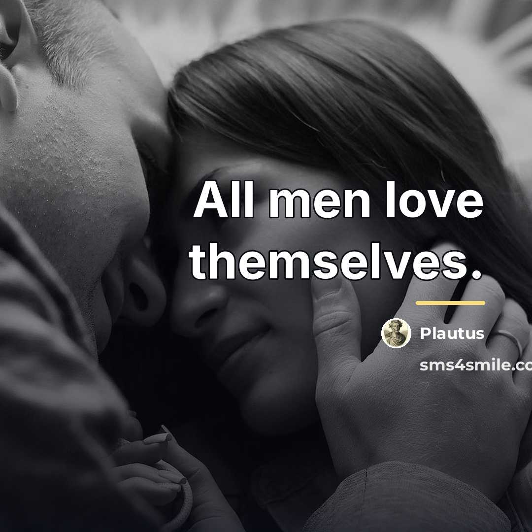 “All men love themselves.…” quote by Plautus
