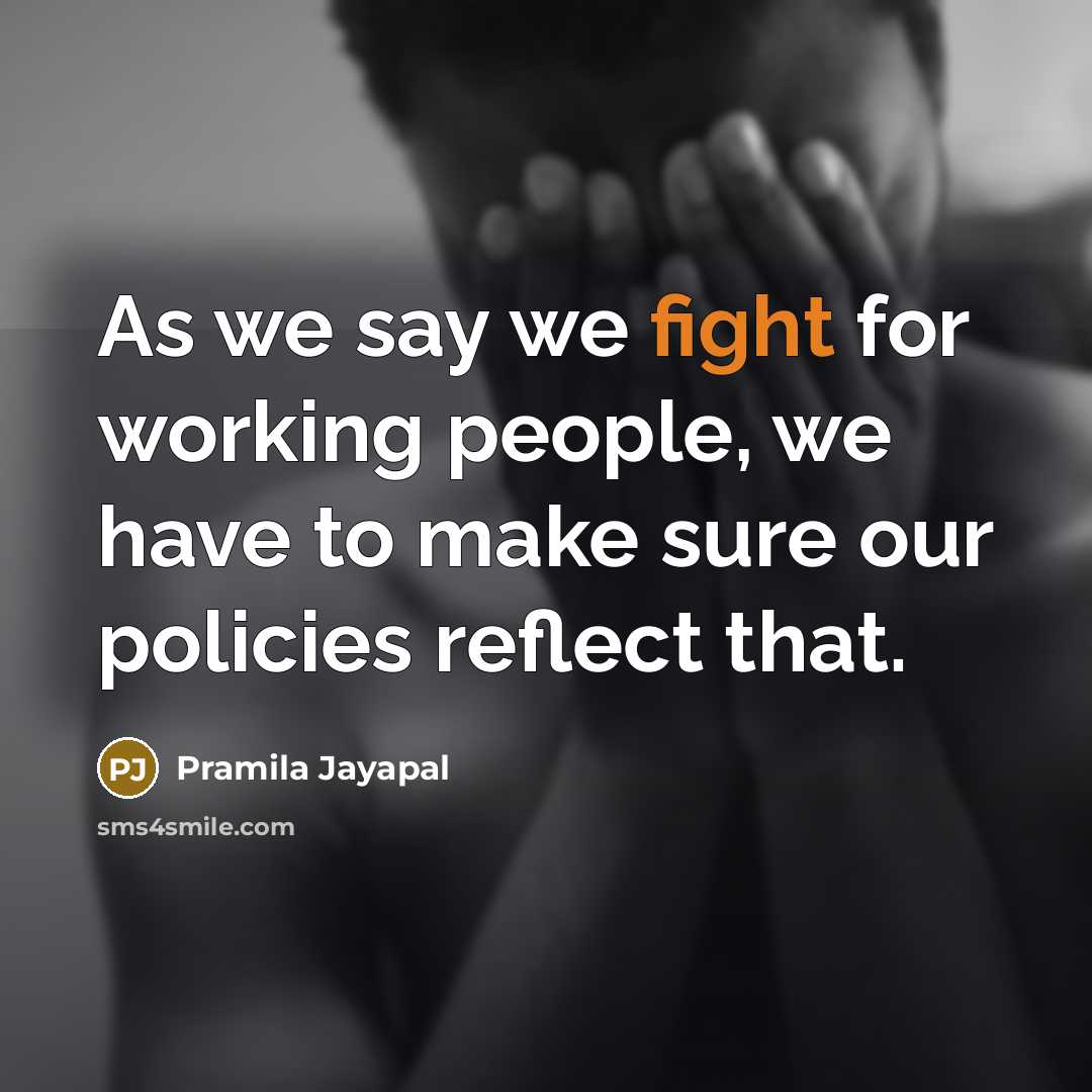 “As we say we fight for working people, we have…” quote by Pramila Jayapal