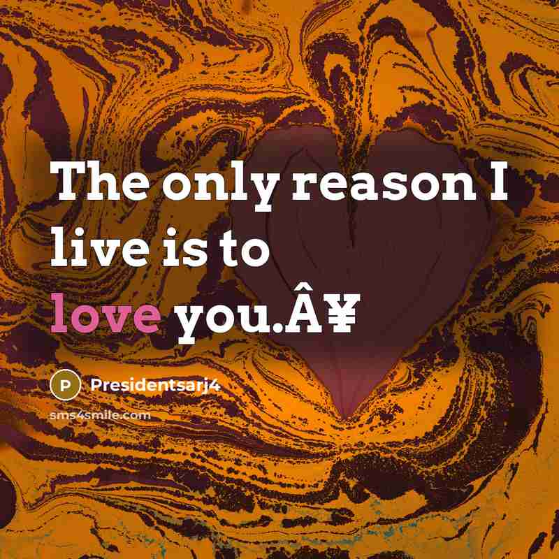 “The only reason I live is to love you.Â¥…” quote by Presidentsarj4
