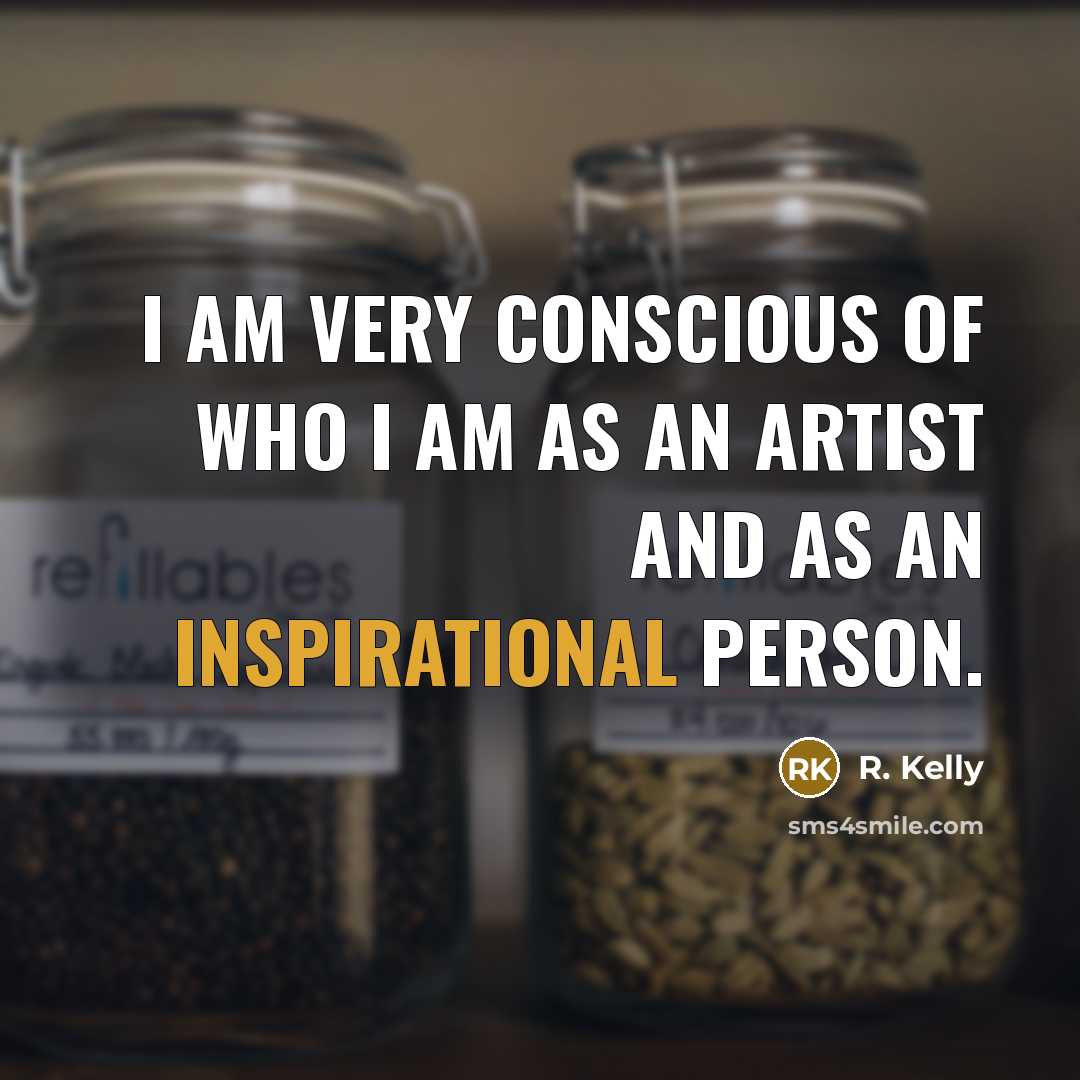 “I am very conscious of who I am as an…” quote by R. Kelly