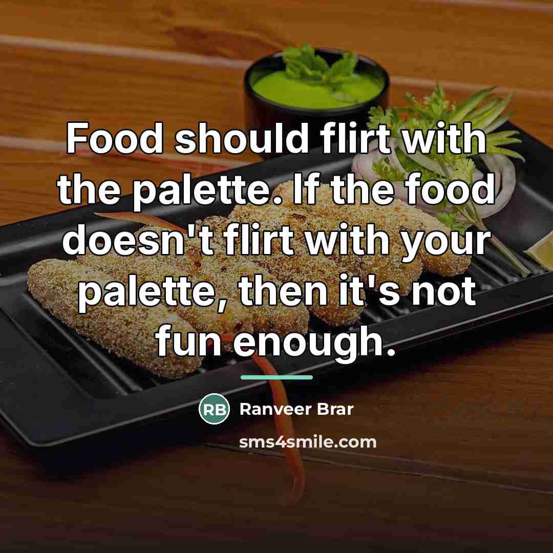 “Food should flirt with the palette. If the food doesn't…” quote by Ranveer Brar