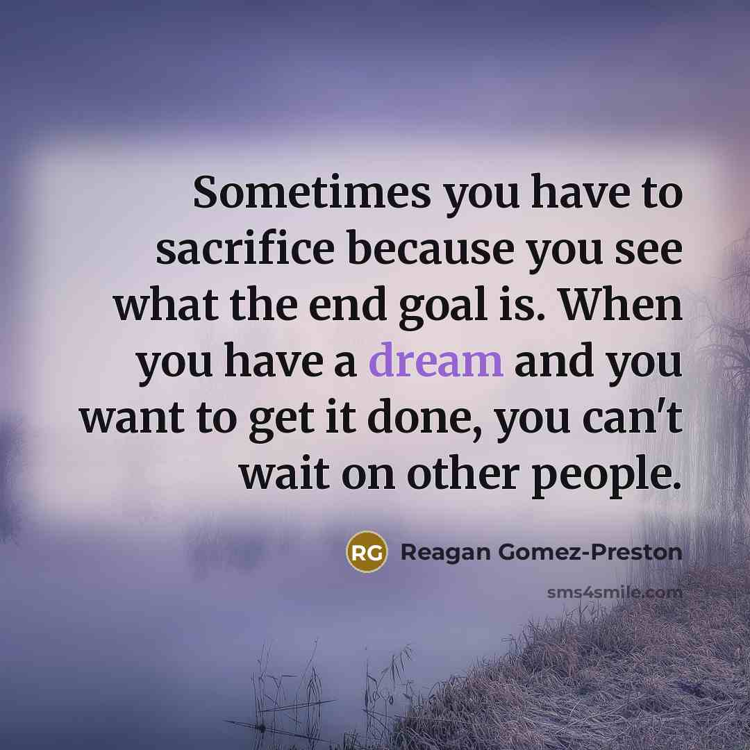 “Sometimes you have to sacrifice because you see what the…” quote by Reagan Gomez-Preston