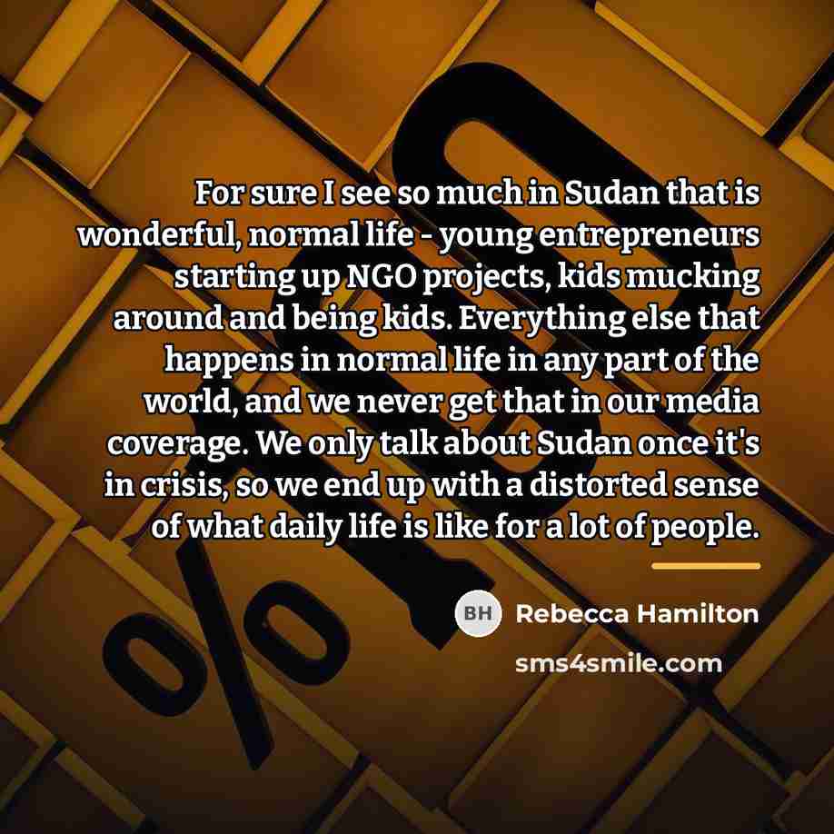 “For sure I see so much in Sudan that is…” quote by Rebecca Hamilton