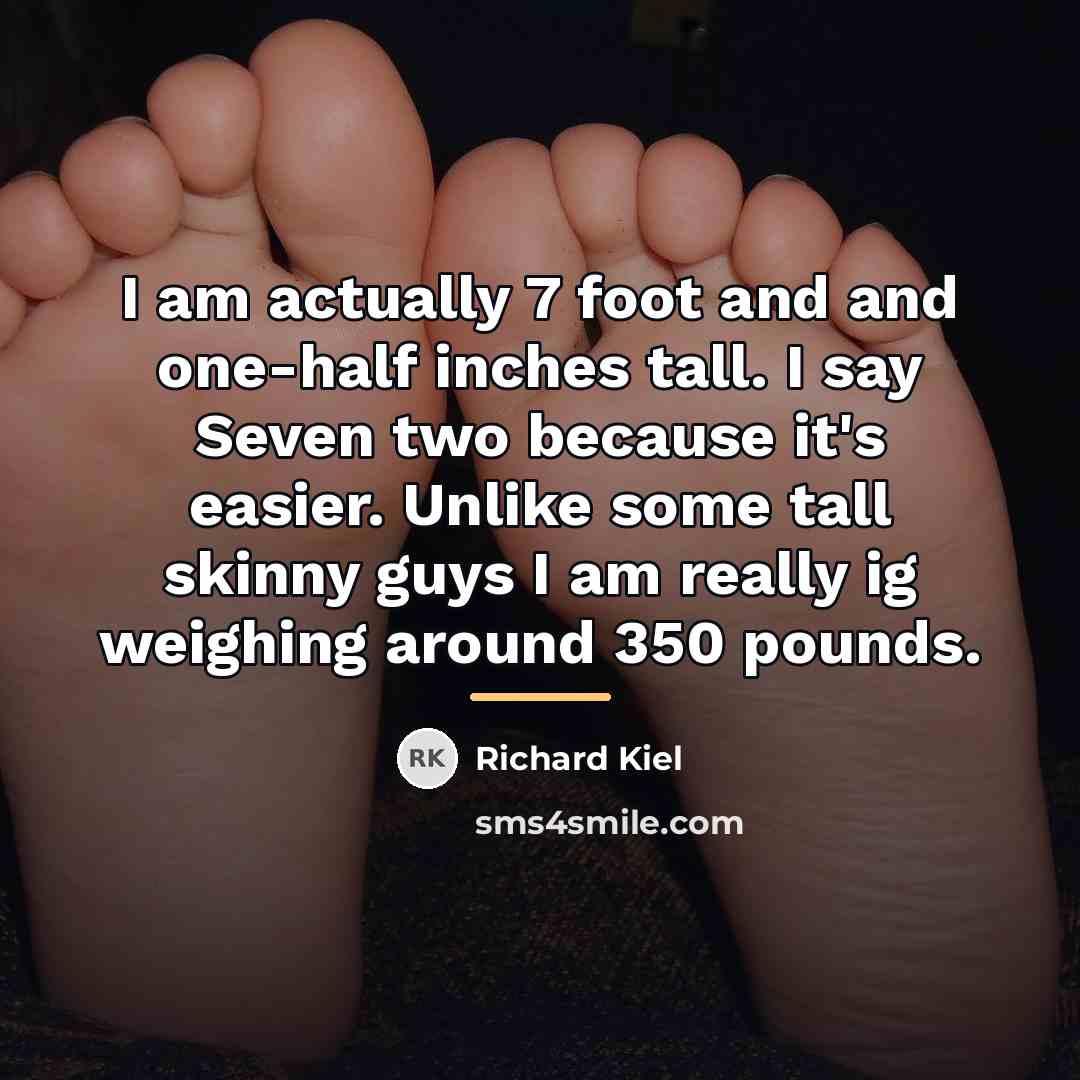 “I am actually 7 foot and and one-half inches tall.…” quote by Richard Kiel