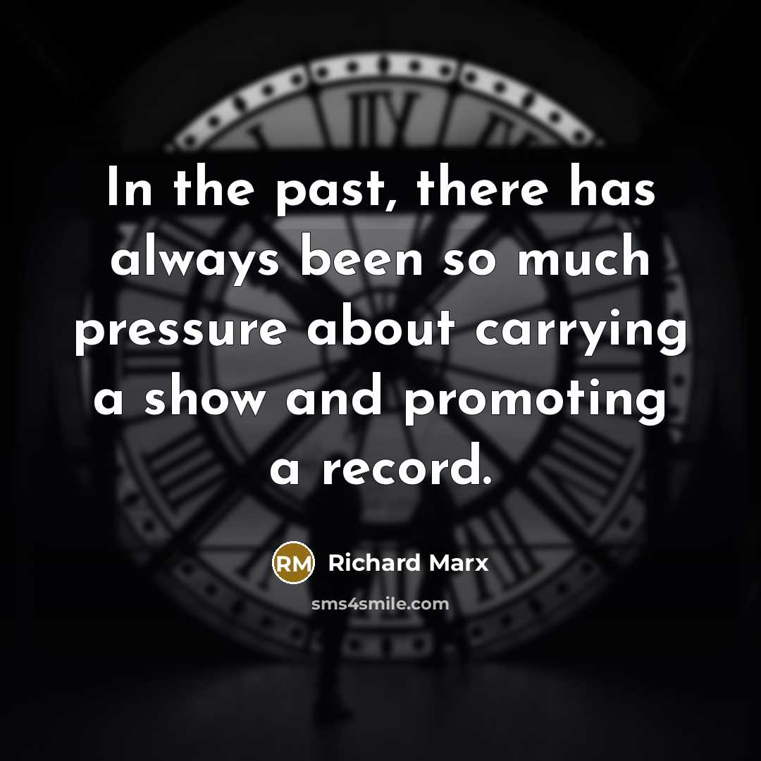 “In the past, there has always been so much pressure…” quote by Richard Marx
