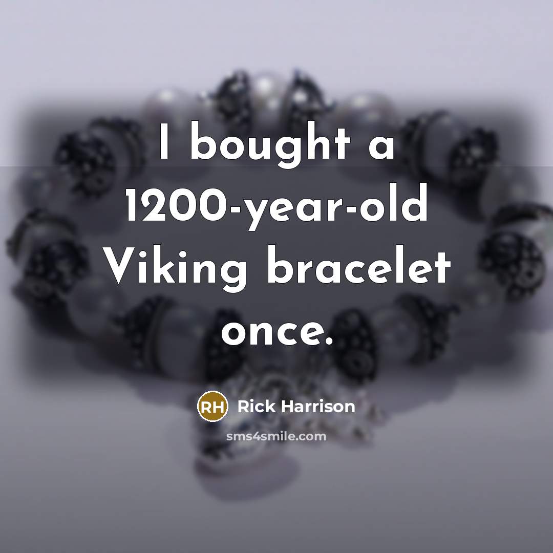 “I bought a 1200-year-old Viking bracelet once.…” quote by Rick Harrison