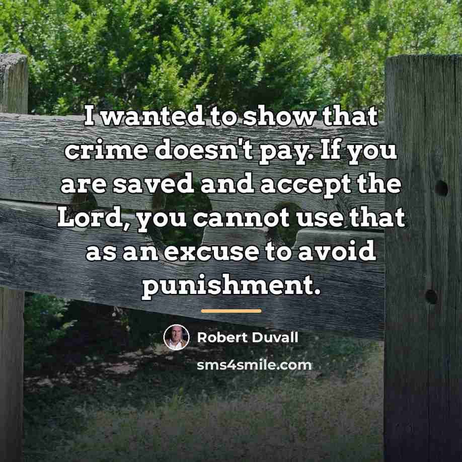 “I wanted to show that crime doesn't pay. If you…” quote by Robert Duvall