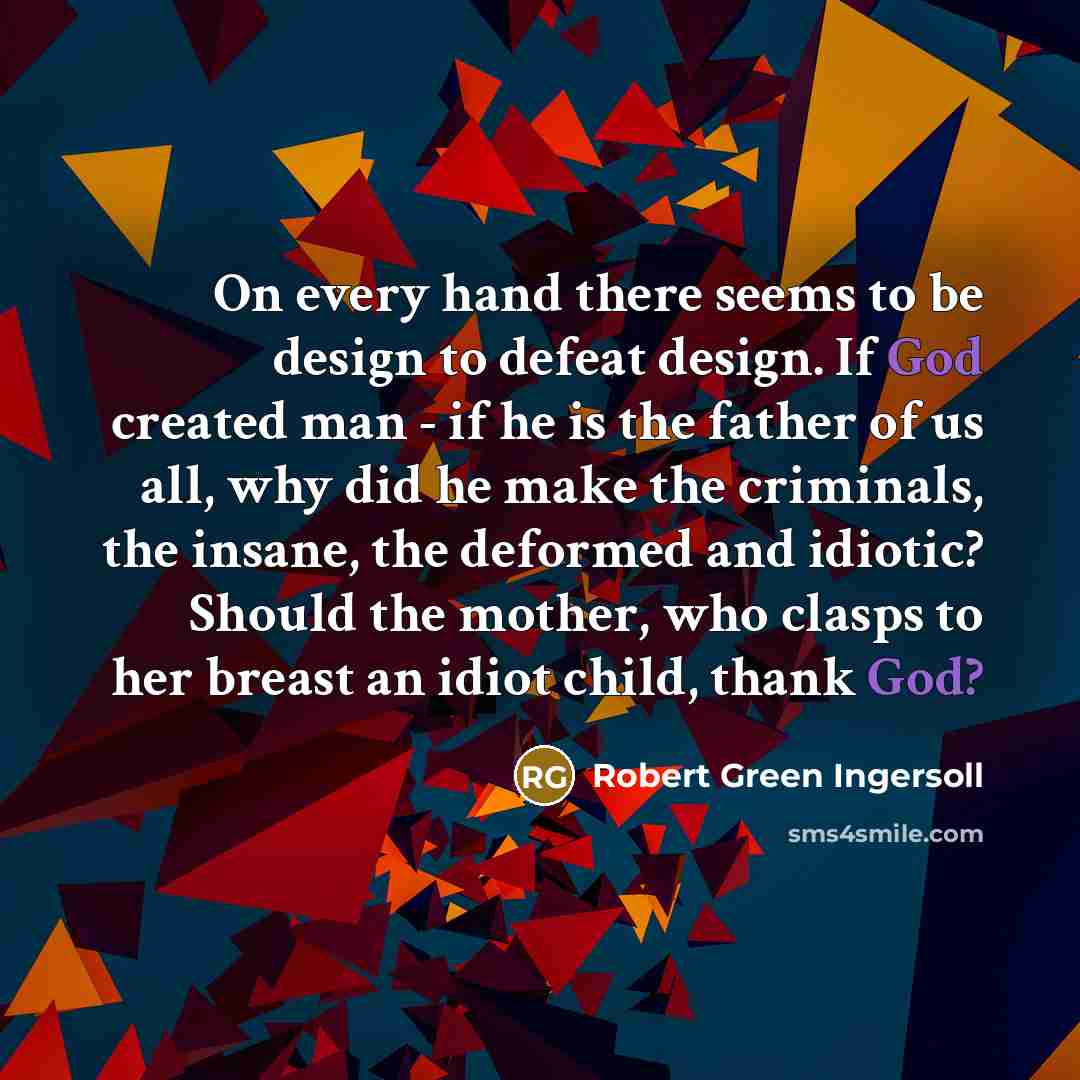 “On every hand there seems to be design to defeat…” quote by Robert Green Ingersoll