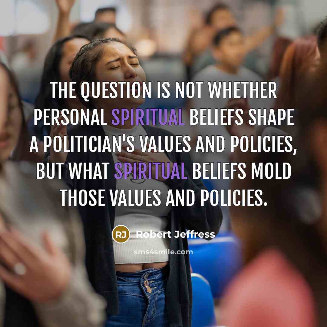 “The question is not whether personal spiritual beliefs shape a…” quote by Robert Jeffress