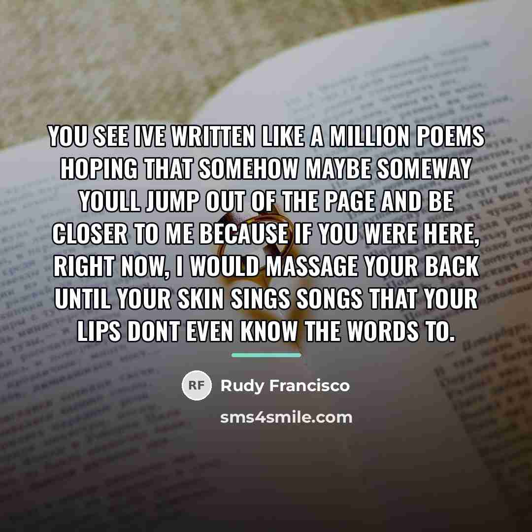 “You see Ive written like a million poems hoping that…” quote by Rudy Francisco