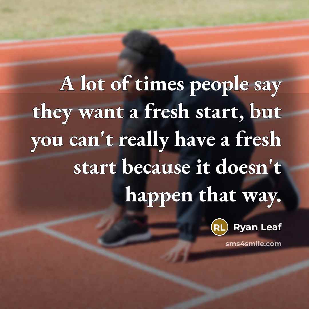 “A lot of times people say they want a fresh…” quote by Ryan Leaf