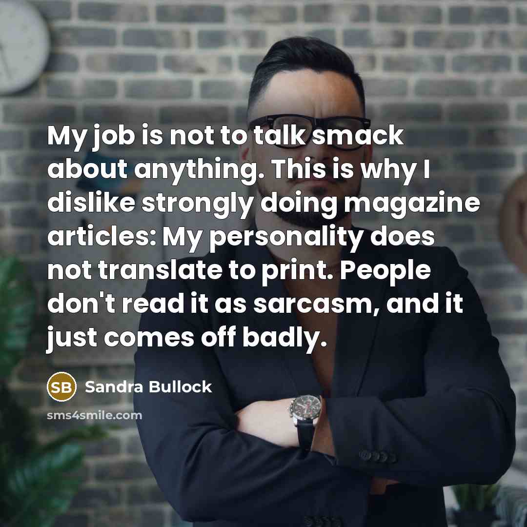 “My job is not to talk smack about anything. This…” quote by Sandra Bullock