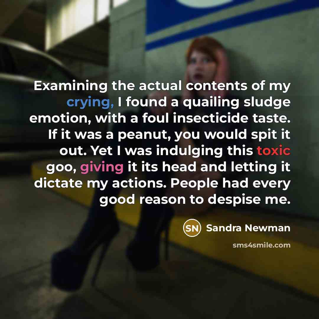 “Examining the actual contents of my crying, I found a…” quote by Sandra Newman