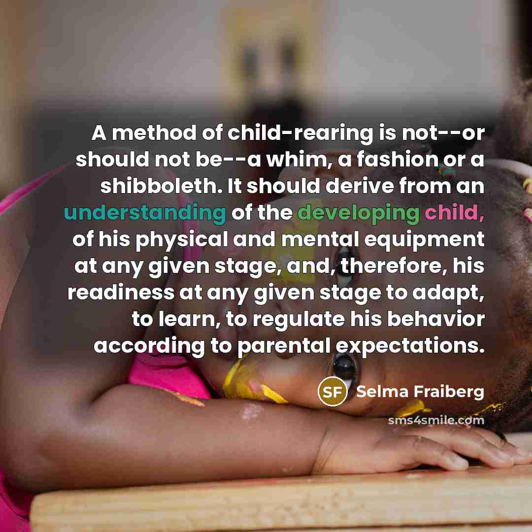 “A method of child-rearing is not--or should not be--a whim,…” quote by Selma Fraiberg