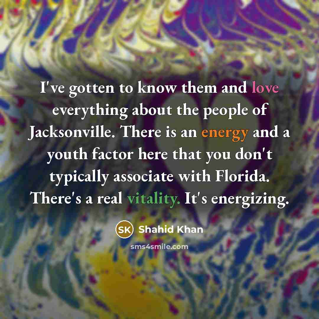 “I've gotten to know them and love everything about the…” quote by Shahid Khan