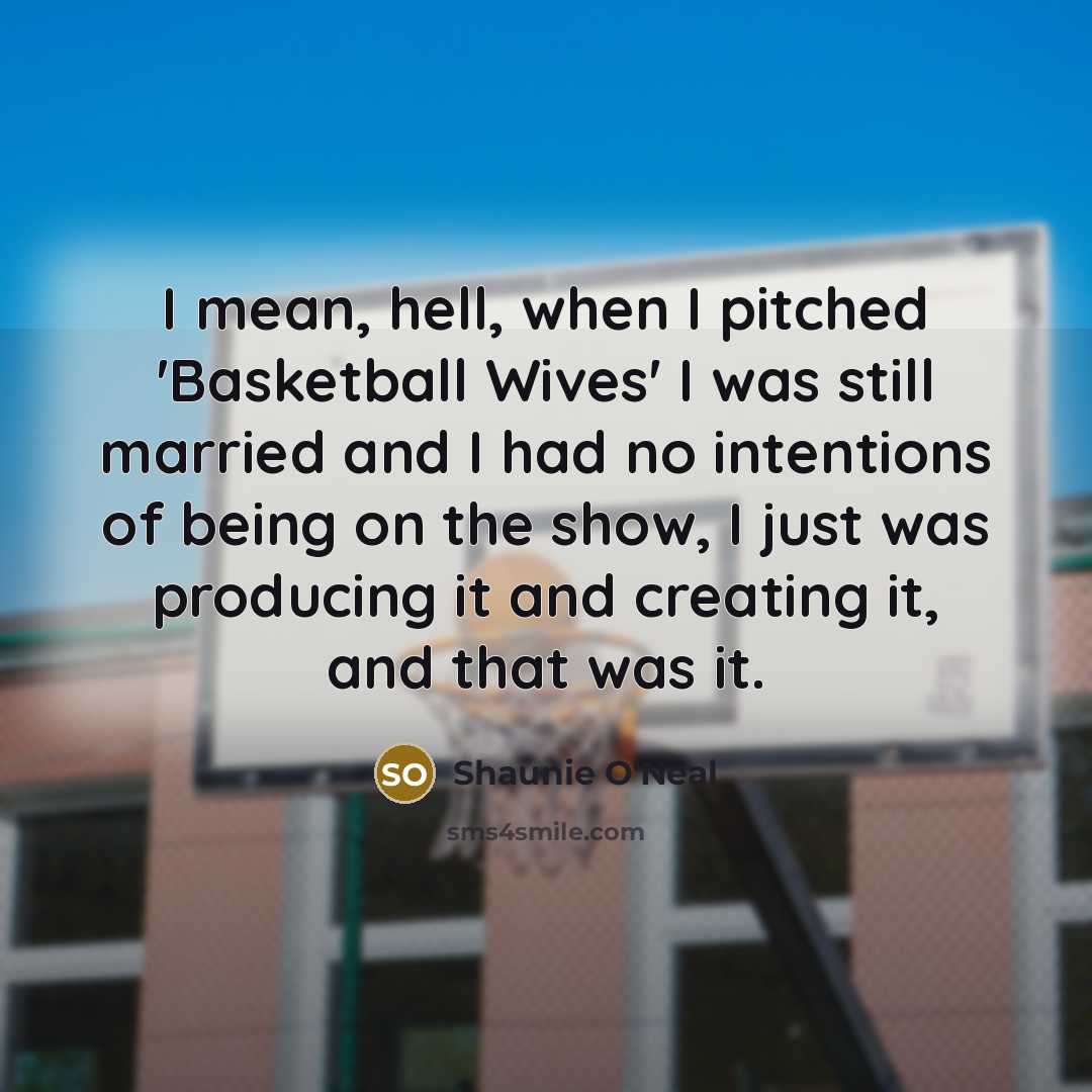 “I mean, hell, when I pitched 'Basketball Wives' I was…” quote by Shaunie O'Neal