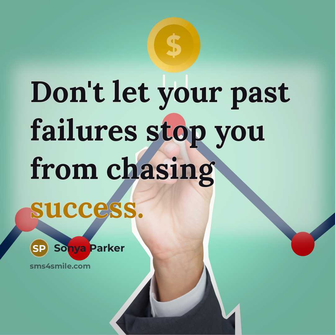 “Don't let your past failures stop you from chasing success.…” quote by Sonya Parker
