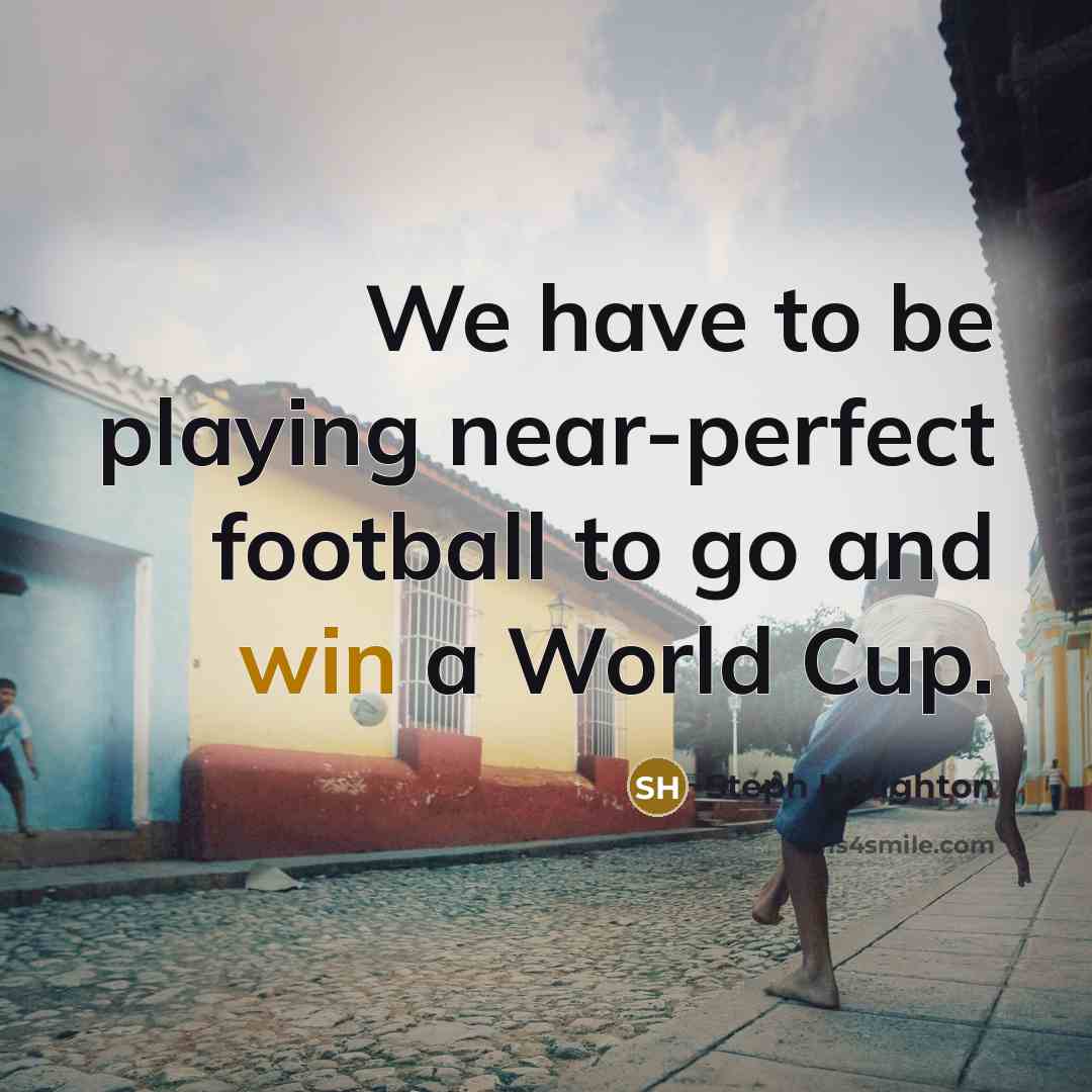 “We have to be playing near-perfect football to go and…” quote by Steph Houghton