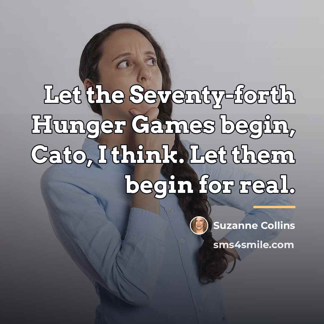 “Let the Seventy-forth Hunger Games begin, Cato, I think. Let…” quote by Suzanne Collins