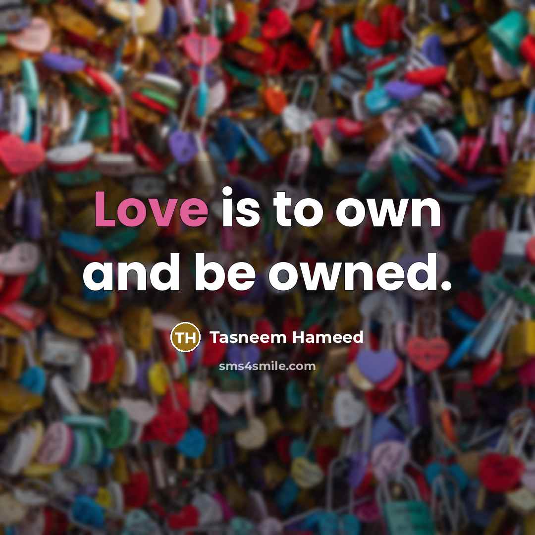 “Love is to own and be owned.…” quote by Tasneem Hameed