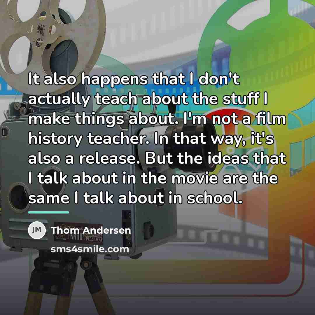 “It also happens that I don't actually teach about the…” quote by Thom Andersen