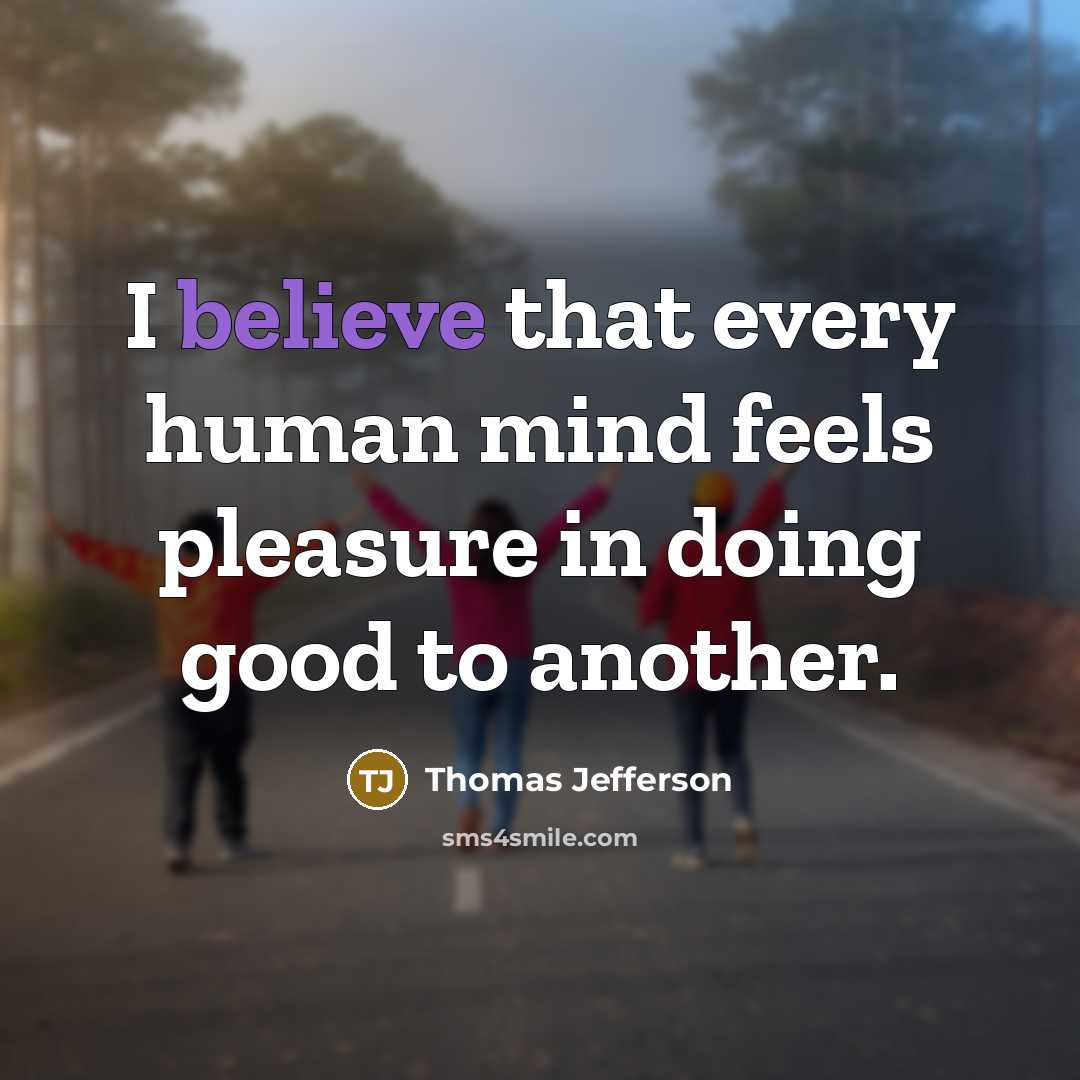 “I believe that every human mind feels pleasure in doing…” quote by Thomas Jefferson