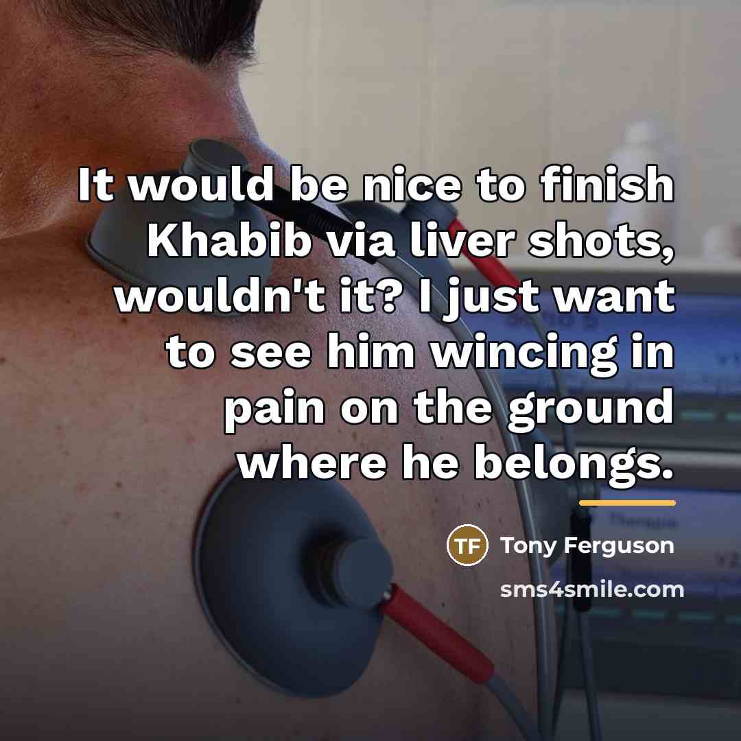 “It would be nice to finish Khabib via liver shots,…” quote by Tony Ferguson