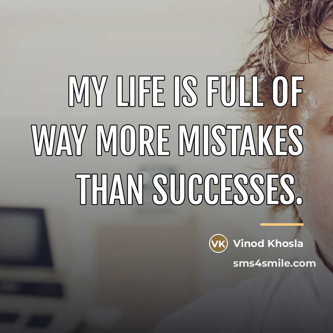 “My life is full of way more mistakes than successes.…” quote by Vinod Khosla