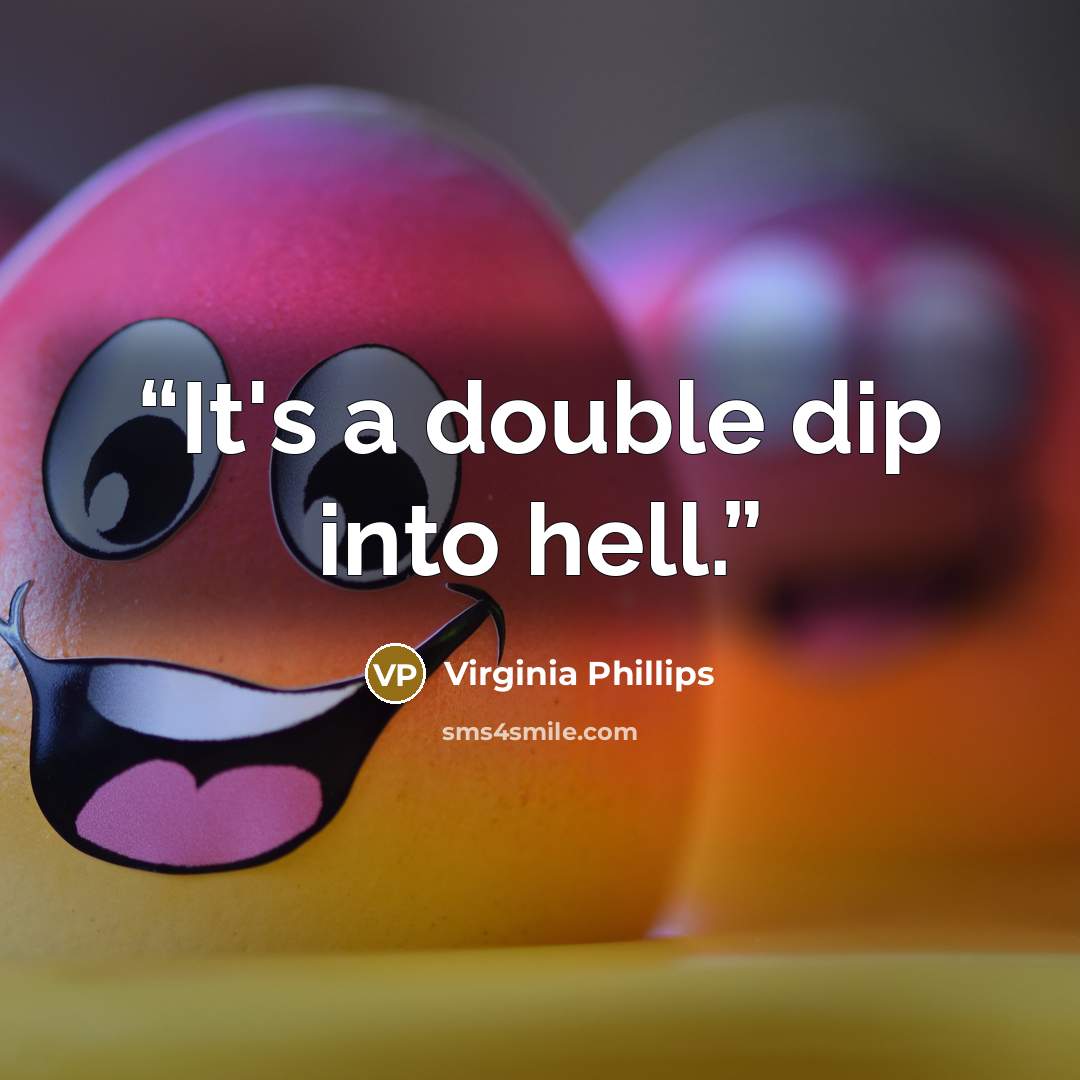 “It's a double dip into hell.” quote by Virginia Phillips