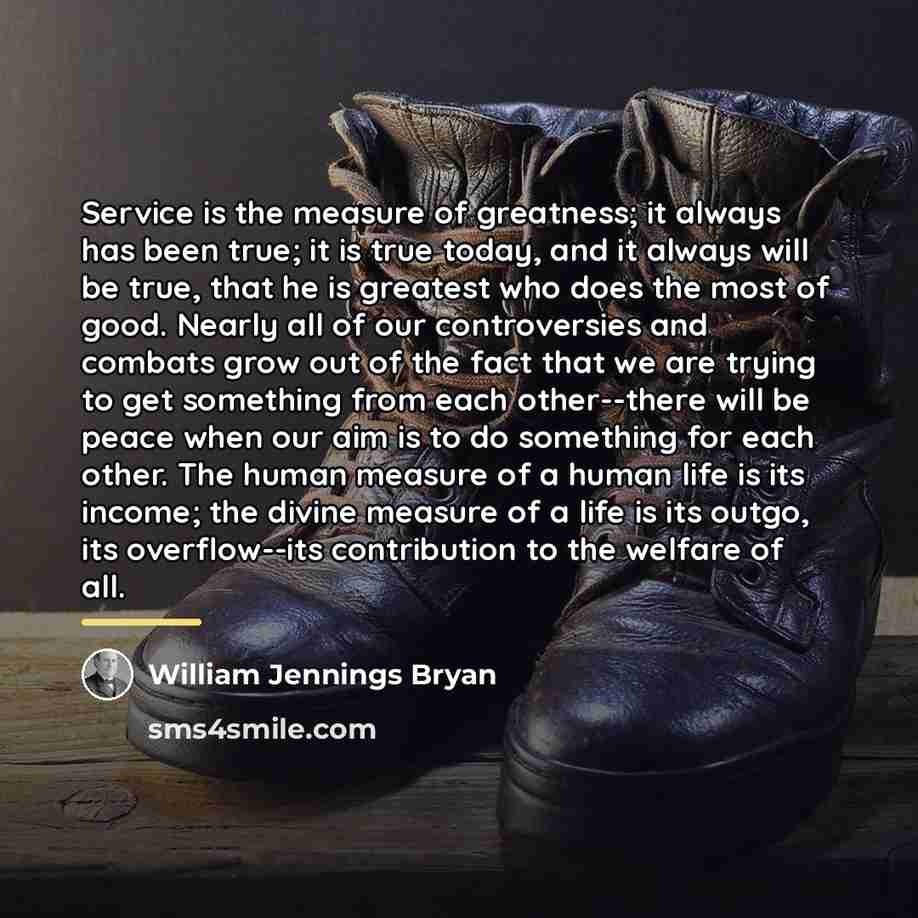 “Service is the measure of greatness; it always has been…” quote by William Jennings Bryan