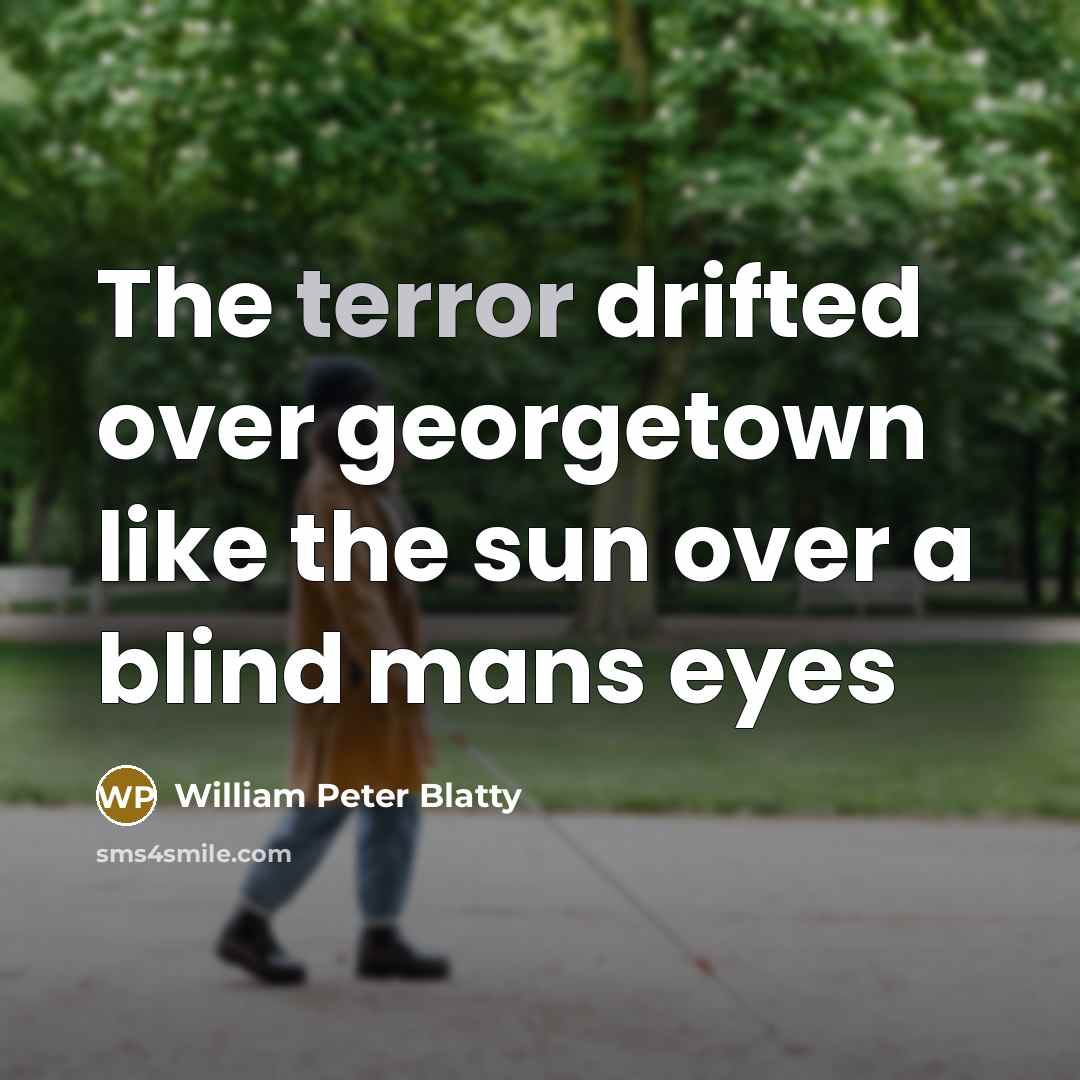 “The terror drifted over georgetown like the sun over a…” quote by William Peter Blatty