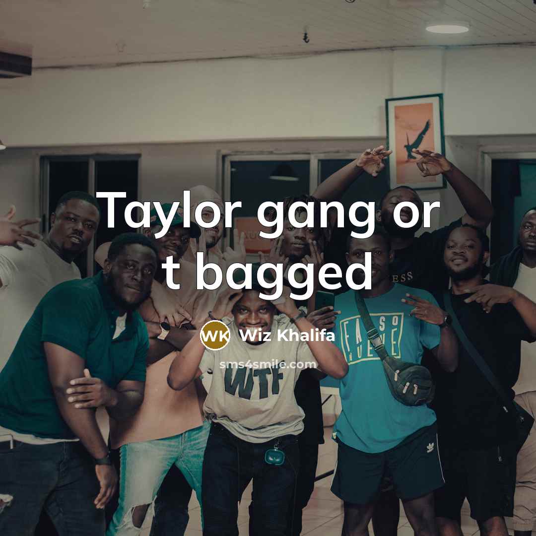 “Taylor gang or t bagged” quote by Wiz Khalifa