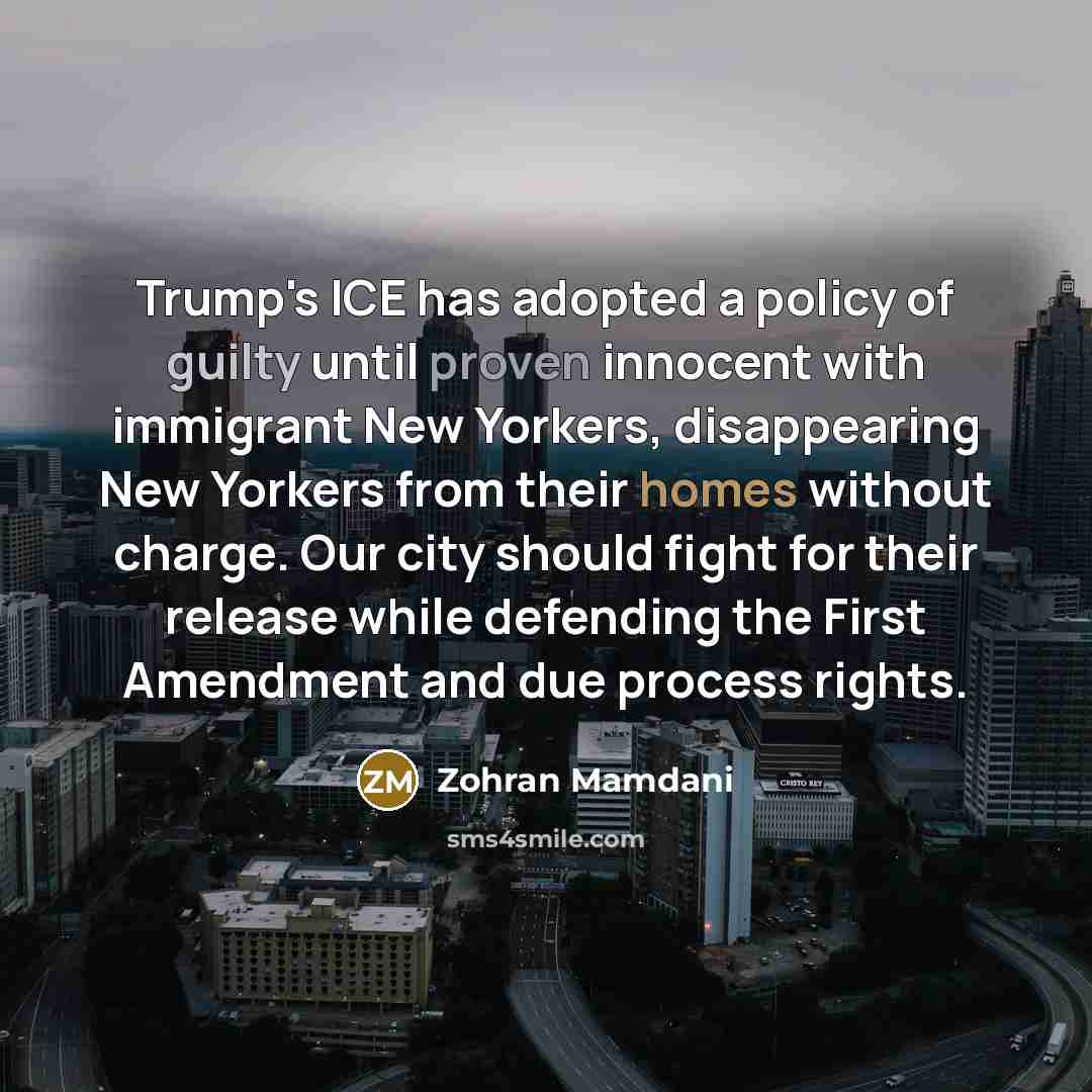 “Trump's ICE has adopted a policy of guilty until proven…” quote by Zohran Mamdani