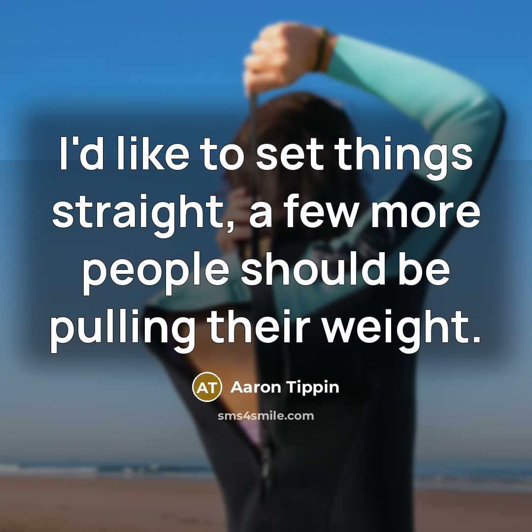 “I'd like to set things straight, a few more people…” quote by Aaron Tippin