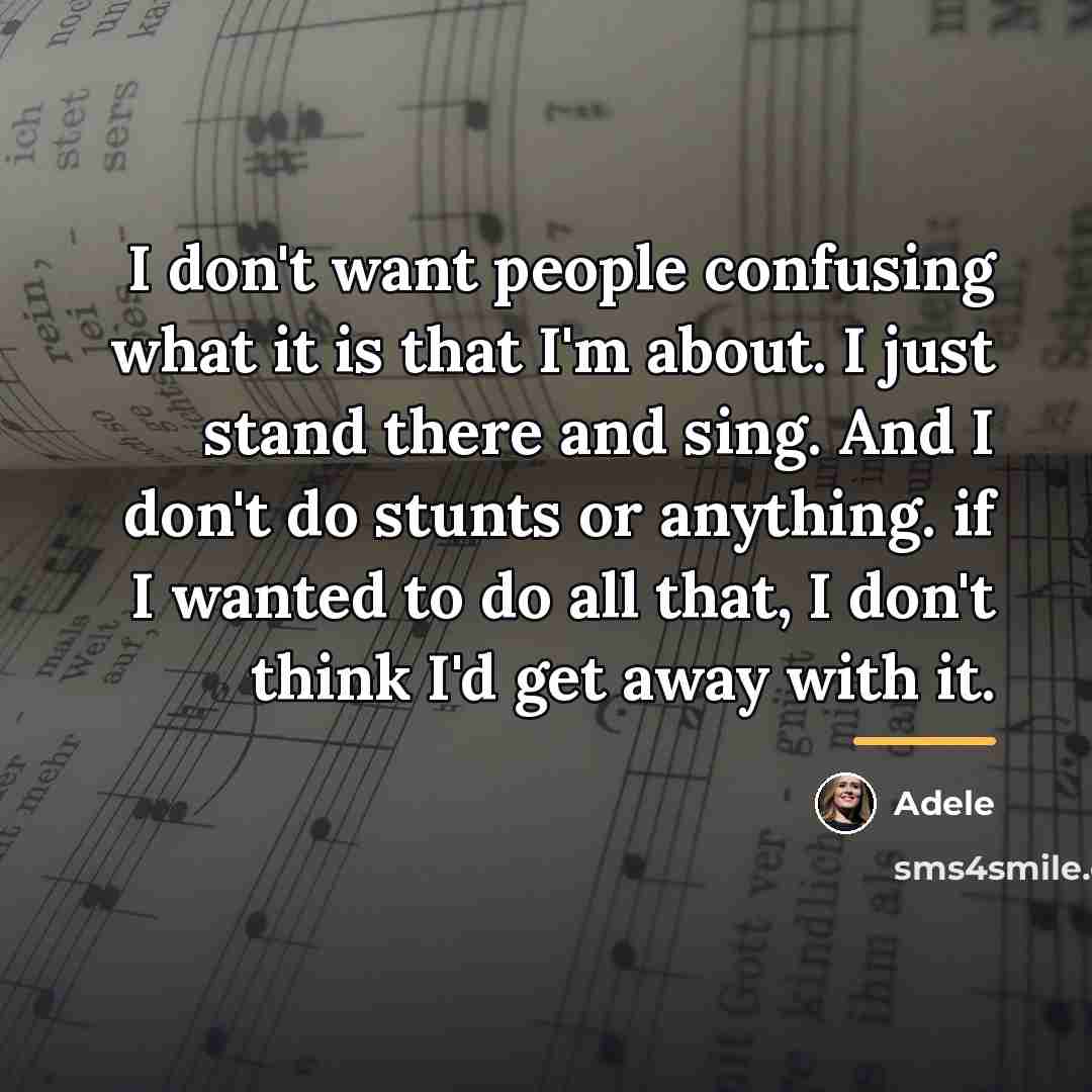 “I don't want people confusing what it is that I'm…” quote by Adele