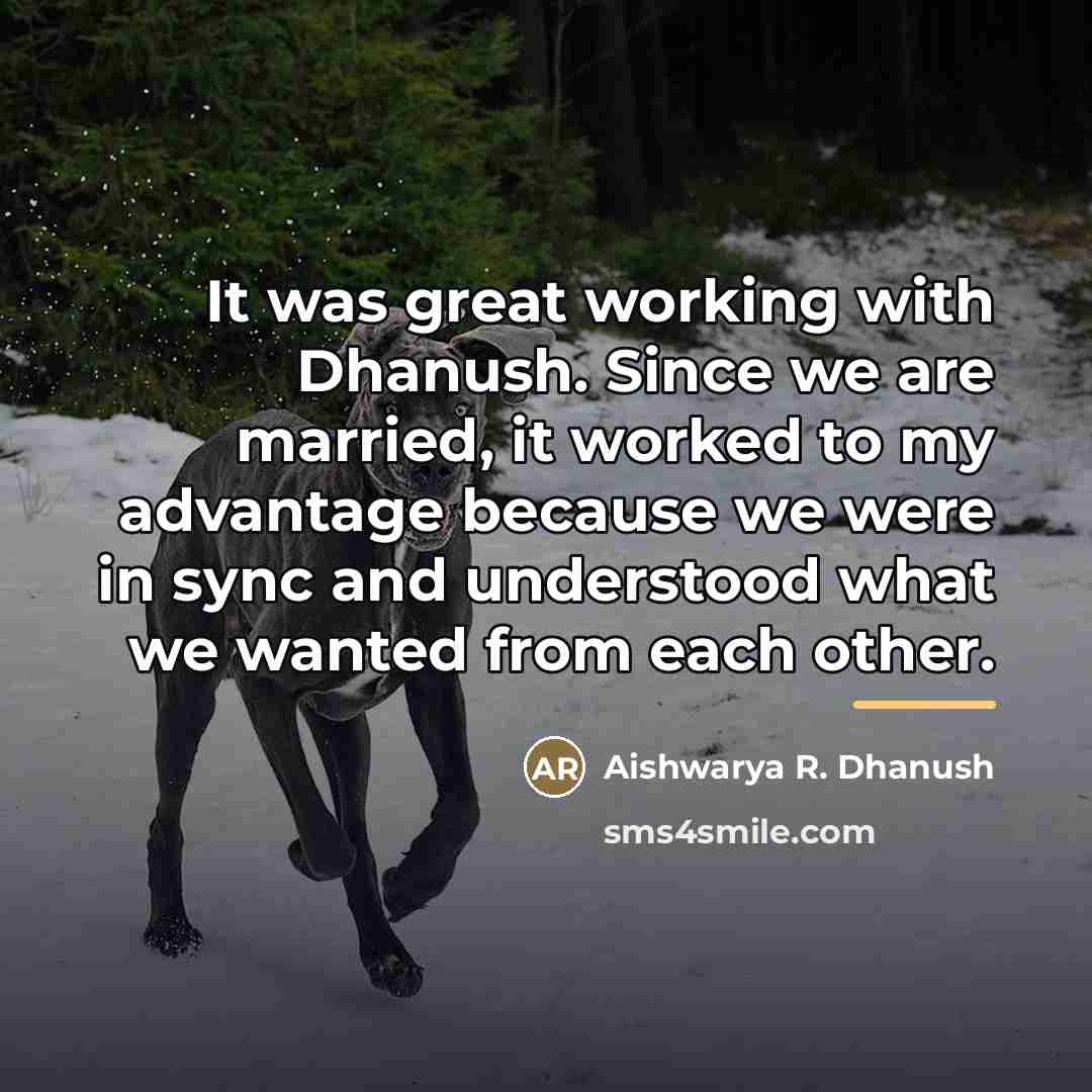 “It was great working with Dhanush. Since we are married,…” quote by Aishwarya R. Dhanush