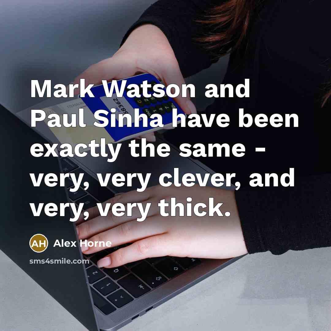 “Mark Watson and Paul Sinha have been exactly the same…” quote by Alex Horne