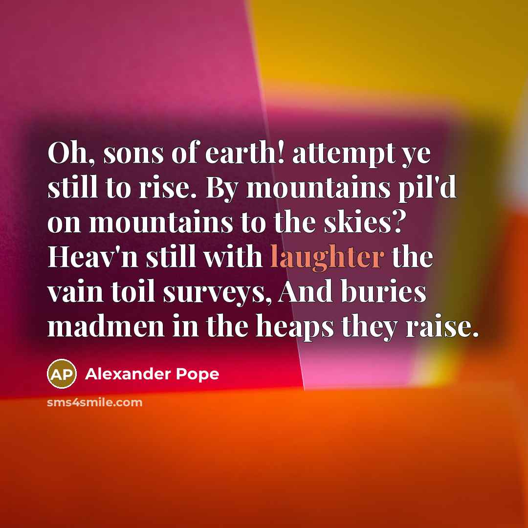 “Oh, sons of earth! attempt ye still to rise. By…” quote by Alexander Pope