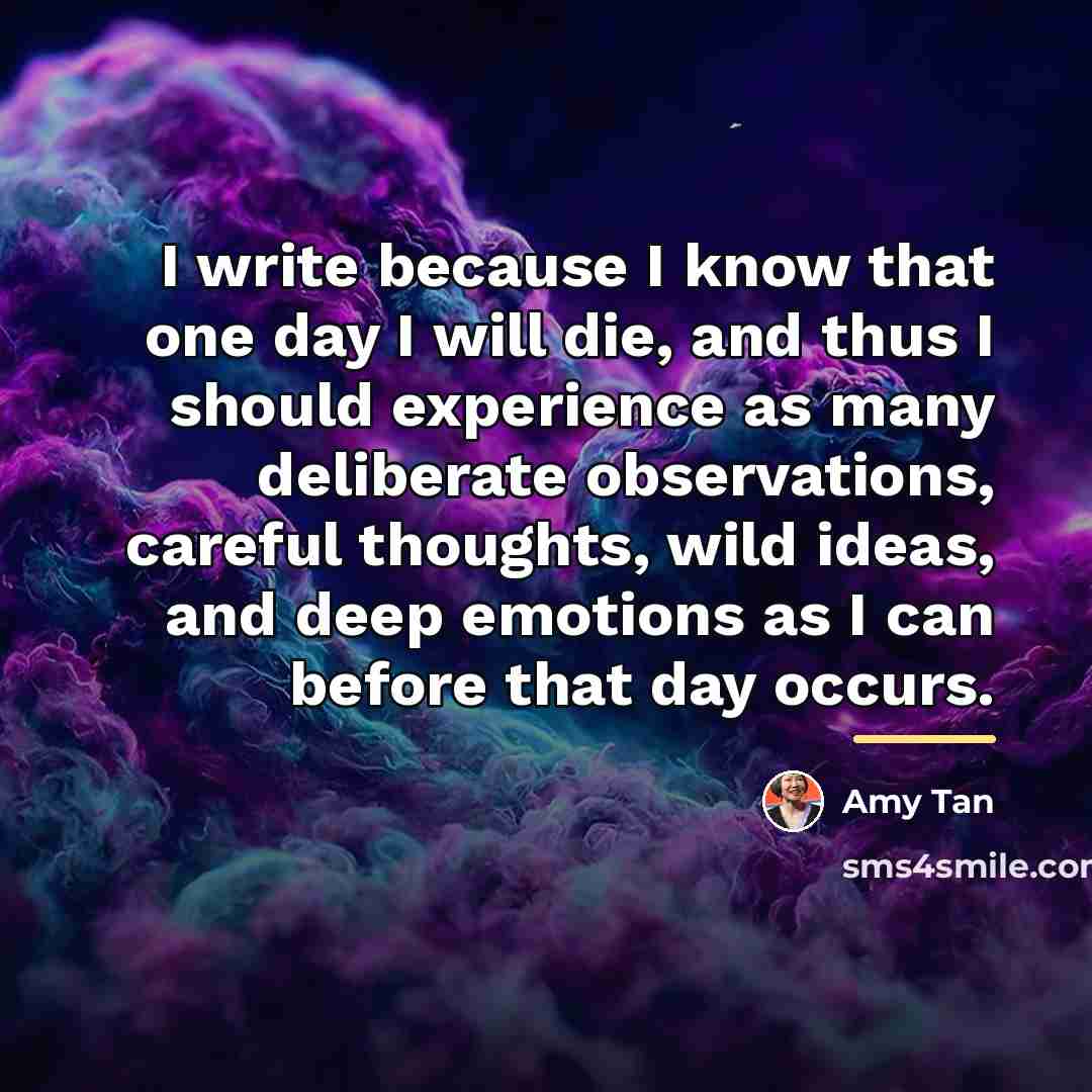 “I write because I know that one day I will…” quote by Amy Tan