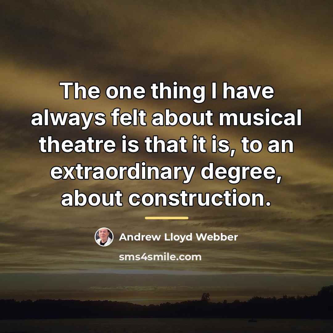 “The one thing I have always felt about musical theatre…” quote by Andrew Lloyd Webber
