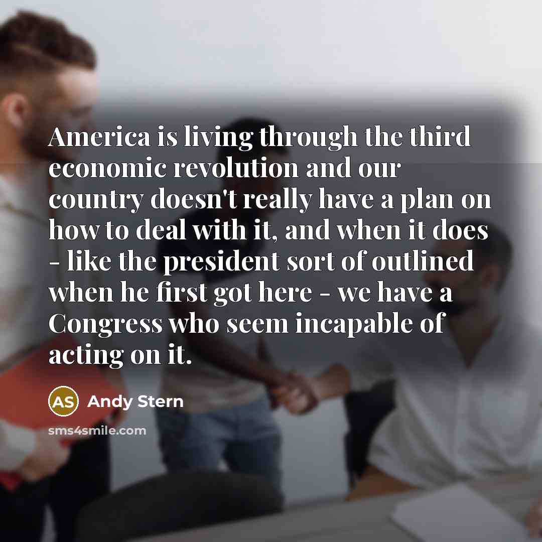 “America is living through the third economic revolution and our…” quote by Andy Stern