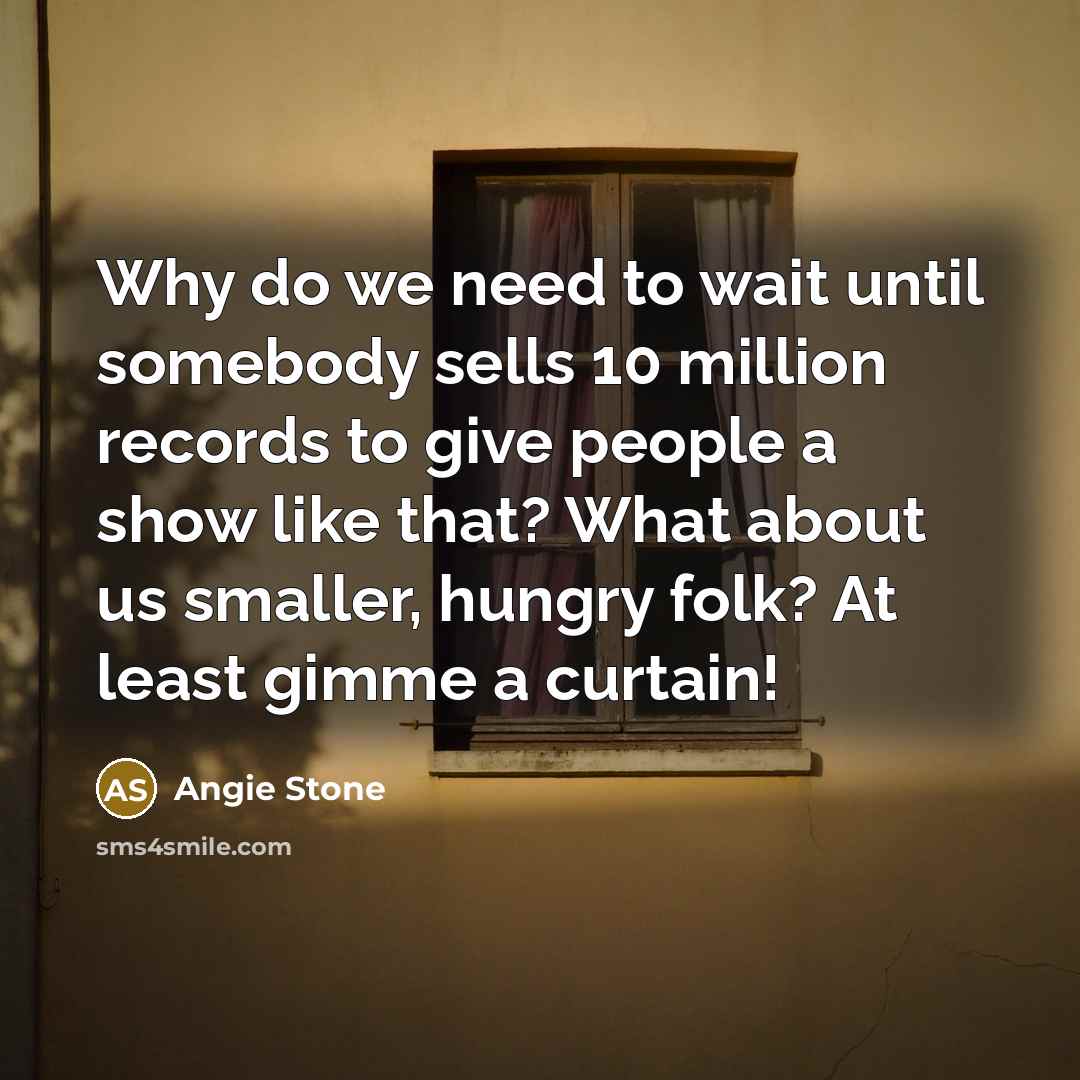 “Why do we need to wait until somebody sells 10…” quote by Angie Stone