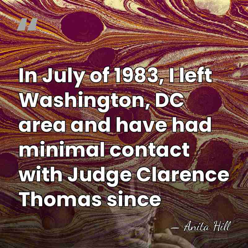 In July of 1983, I left Washington, DC area and have had&hellip; - Anita Hill